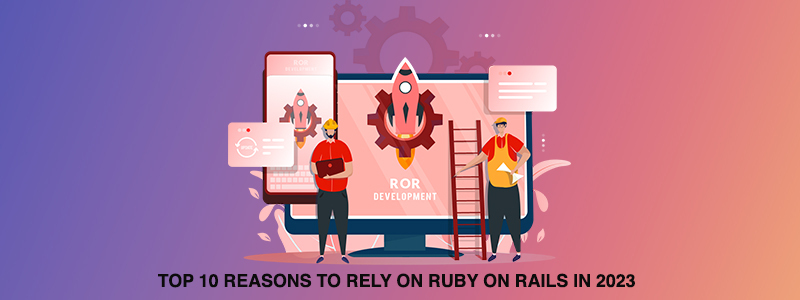 Les 10 principales raisons de s'appuyer sur Ruby on Rails en 2023
