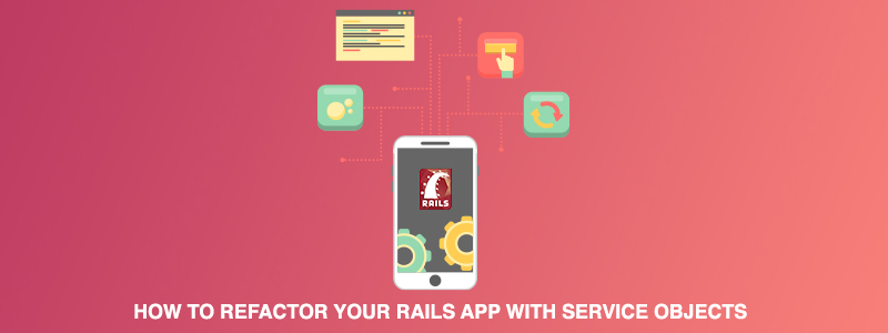 Cómo refactorizar su aplicación Rails con objetos de servicio
