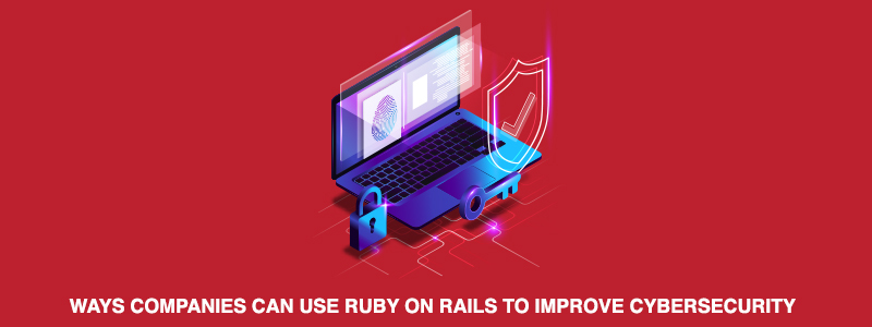 Maneras en que las empresas pueden utilizar Ruby on Rails para mejorar la ciberseguridad