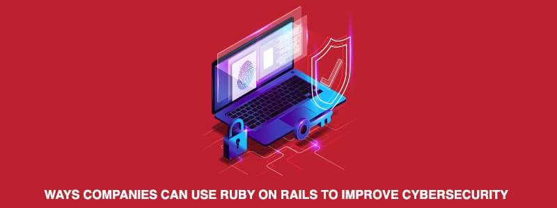 企業が Ruby on Rails を使用してサイバーセキュリティを向上させる方法