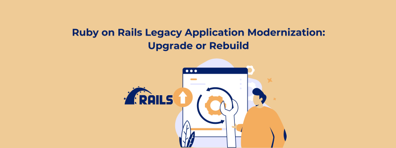 Ruby on Rails Legacy Application Modernization Upgrade or Rebuild