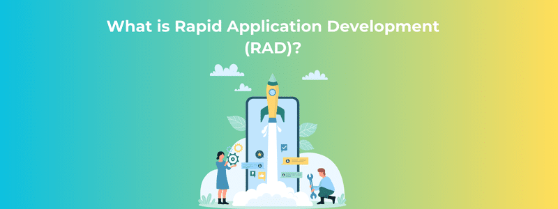 Rapid Application Development (RAD)