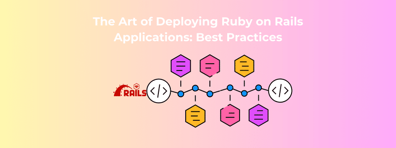 The Art of Deploying Ruby on Rails Applications Best Practices