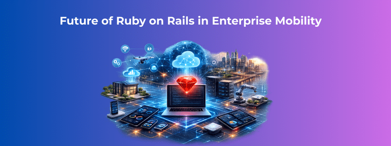 Ruby on Rails in Enterprise Mobility