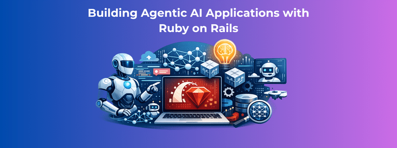 Agentic AI Applications with Ruby on Rails